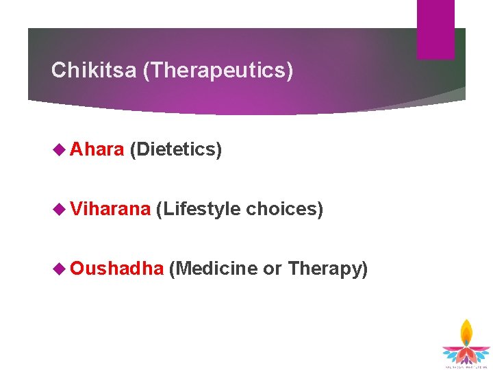 Chikitsa (Therapeutics) Ahara (Dietetics) Viharana (Lifestyle choices) Oushadha (Medicine or Therapy) 