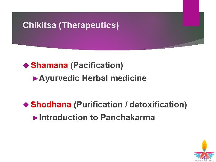 Chikitsa (Therapeutics) Shamana (Pacification) ►Ayurvedic Shodhana Herbal medicine (Purification / detoxification) ►Introduction to Panchakarma