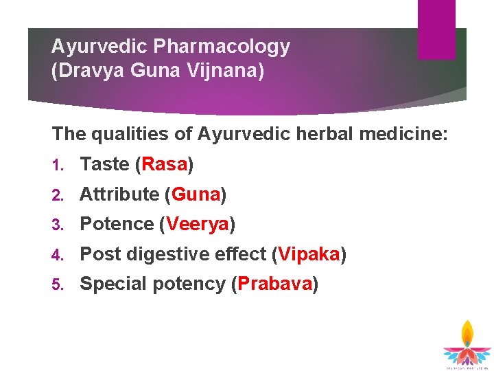 Ayurvedic Pharmacology (Dravya Guna Vijnana) The qualities of Ayurvedic herbal medicine: 1. Taste (Rasa)