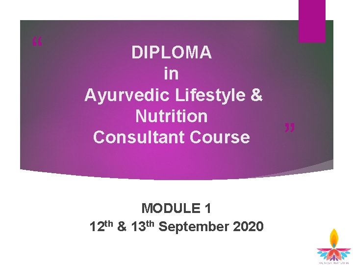 “ DIPLOMA in Ayurvedic Lifestyle & Nutrition Consultant Course MODULE 1 12 th &