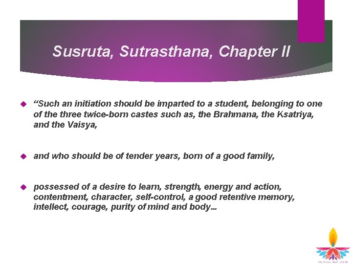 Susruta, Sutrasthana, Chapter II “Such an initiation should be imparted to a student, belonging