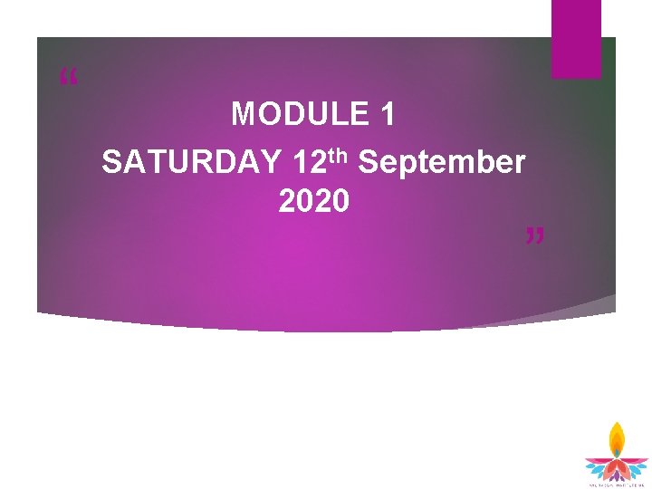 “ MODULE 1 SATURDAY 12 th September 2020 ” 