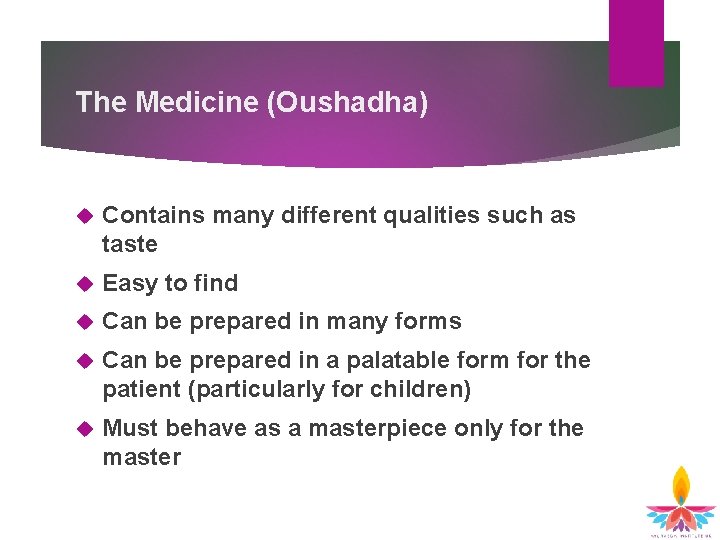 The Medicine (Oushadha) Contains many different qualities such as taste Easy to find Can