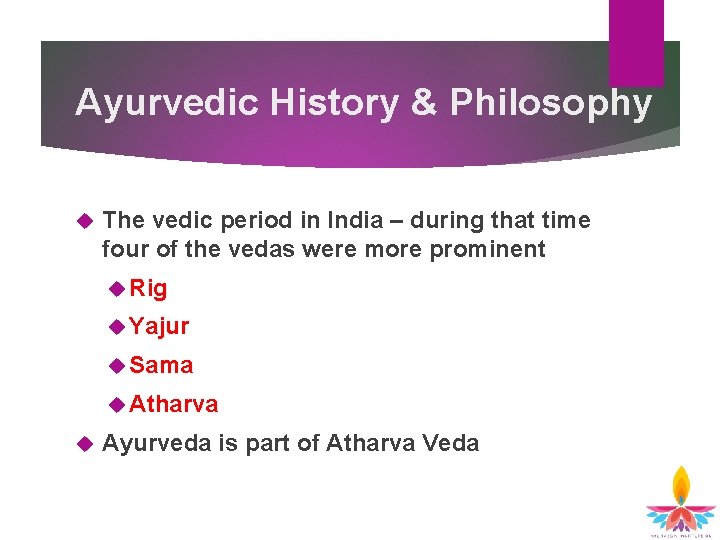 Ayurvedic History & Philosophy The vedic period in India – during that time four