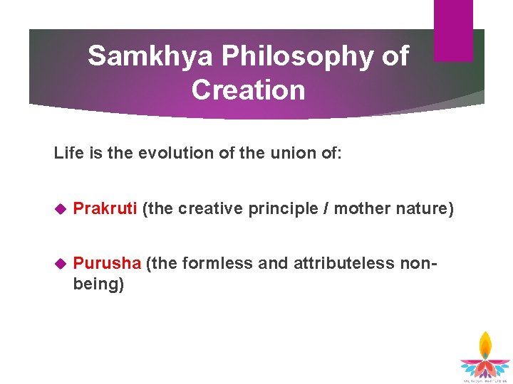 Samkhya Philosophy of Creation Life is the evolution of the union of: Prakruti (the