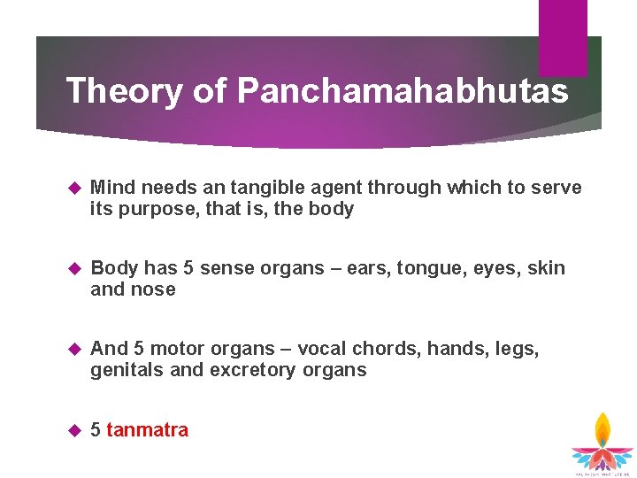 Theory of Panchamahabhutas Mind needs an tangible agent through which to serve its purpose,