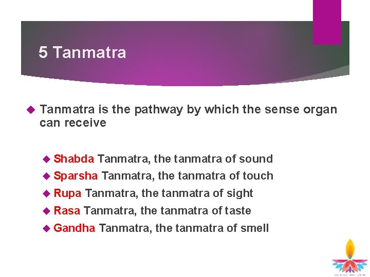 5 Tanmatra is the pathway by which the sense organ can receive Shabda Tanmatra,