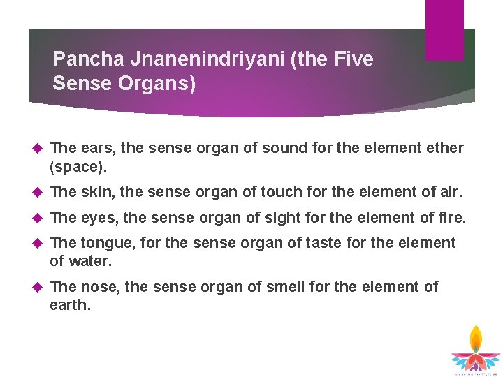 Pancha Jnanenindriyani (the Five Sense Organs) The ears, the sense organ of sound for