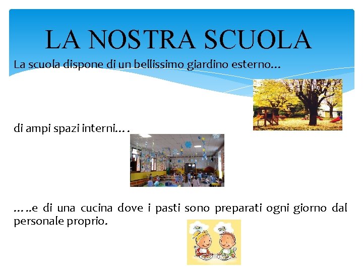 LA NOSTRA SCUOLA La scuola dispone di un bellissimo giardino esterno… di ampi spazi