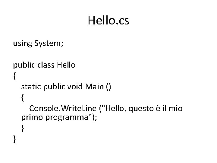 Hello. cs using System; public class Hello { static public void Main () {