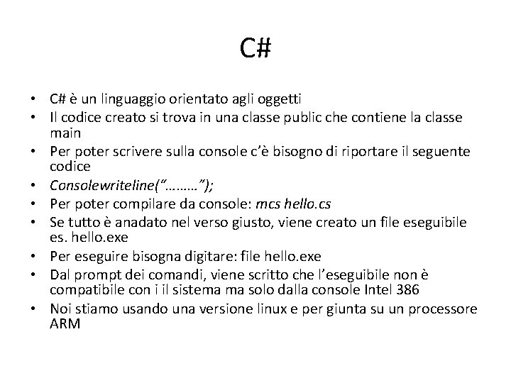 C# • C# è un linguaggio orientato agli oggetti • Il codice creato si