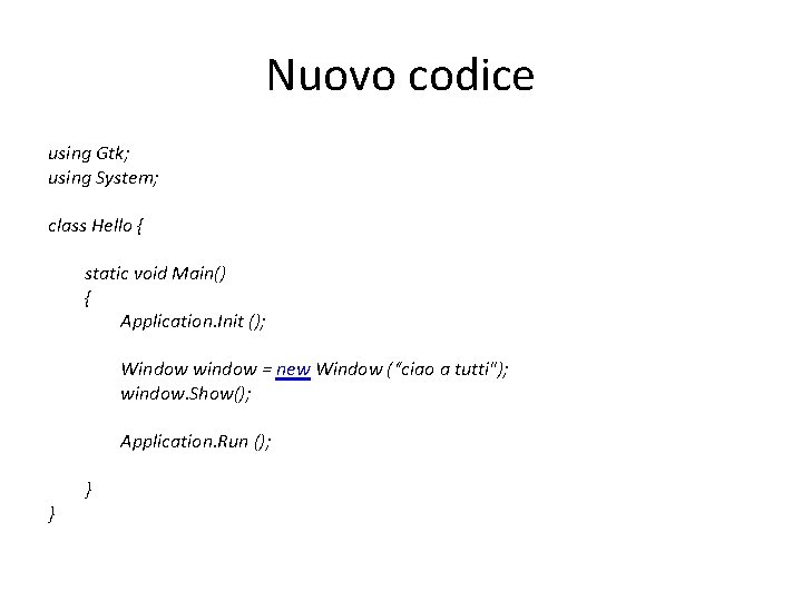 Nuovo codice using Gtk; using System; class Hello { static void Main() { Application.