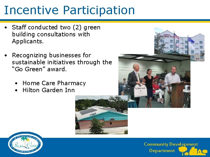 Incentive Participation • Staff conducted two (2) green building consultations with Applicants. • Recognizing