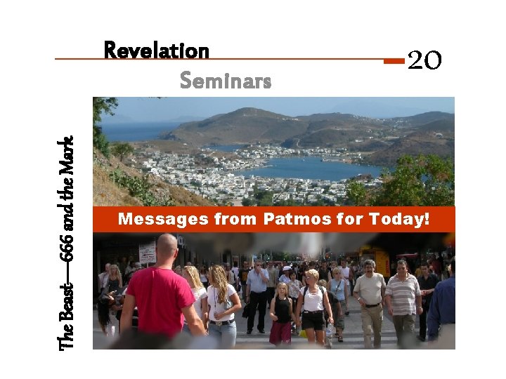 The Beast— 666 and the Mark Revelation Seminars 20 Messages from Patmos for Today!