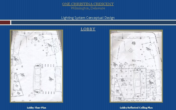 ONE CHRISTINA CRESCENT Wilmington, Delaware Lighting System Conceptual Design LOBBY Lobby Floor Plan Lobby
