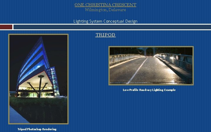 ONE CHRISTINA CRESCENT Wilmington, Delaware Lighting System Conceptual Design TRIPOD Low Profile Roadway Lighting