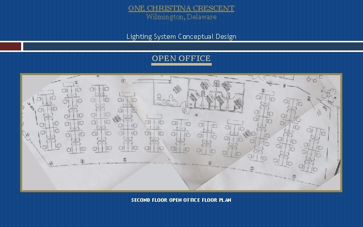 ONE CHRISTINA CRESCENT Wilmington, Delaware Lighting System Conceptual Design OPEN OFFICE SECOND FLOOR OPEN