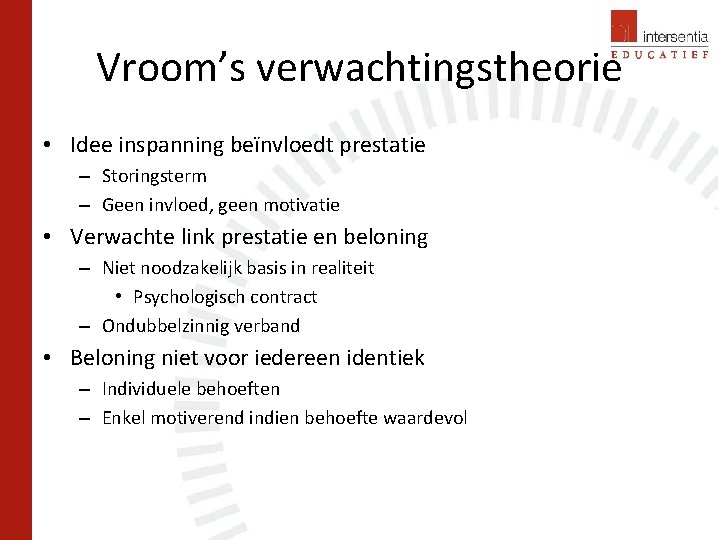 Vroom’s verwachtingstheorie • Idee inspanning beïnvloedt prestatie – Storingsterm – Geen invloed, geen motivatie