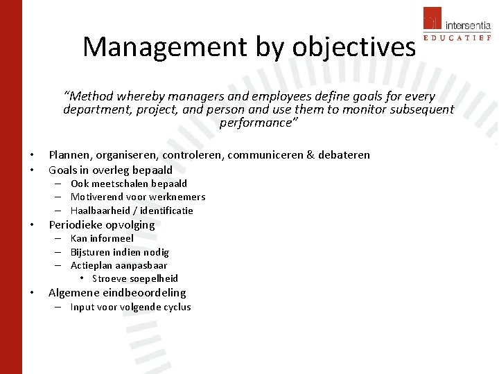 Management by objectives “Method whereby managers and employees define goals for every department, project,