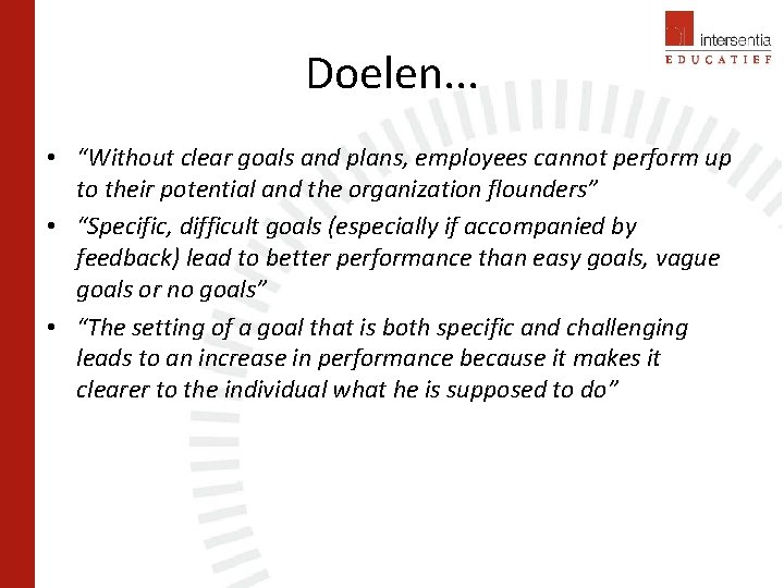 Doelen. . . • “Without clear goals and plans, employees cannot perform up to