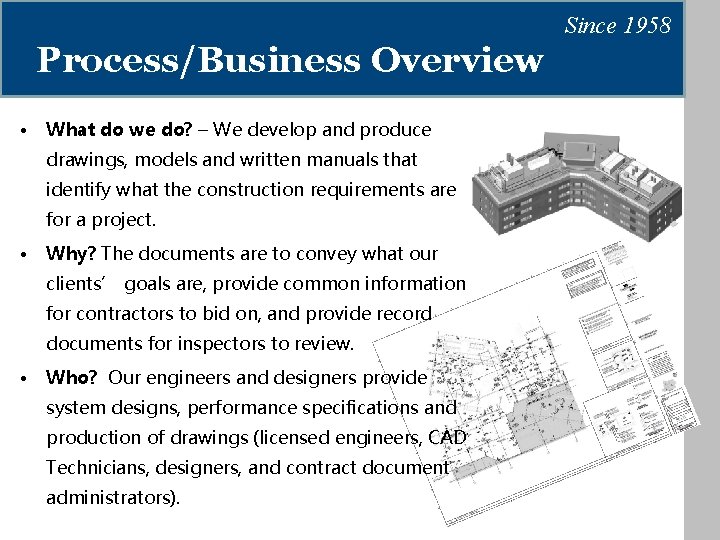 Since 1958 Process/Business Overview • What do we do? – We develop and produce