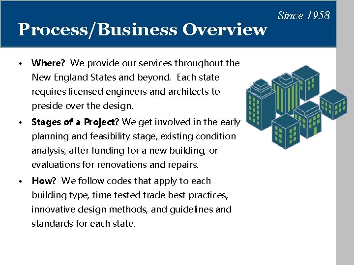 Process/Business Overview • Where? We provide our services throughout the New England States and
