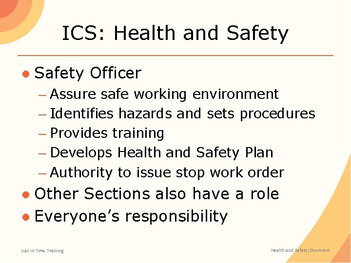 ICS: Health and Safety ● Safety Officer – Assure safe working environment – Identifies
