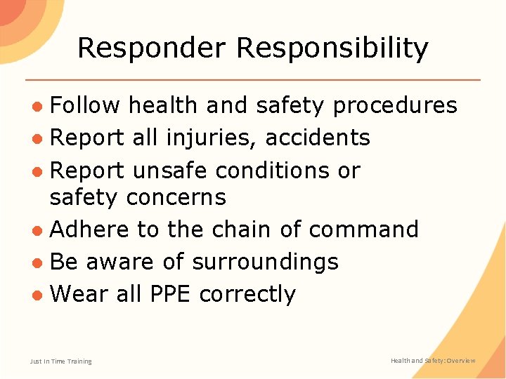 Responder Responsibility ● Follow health and safety procedures ● Report all injuries, accidents ●