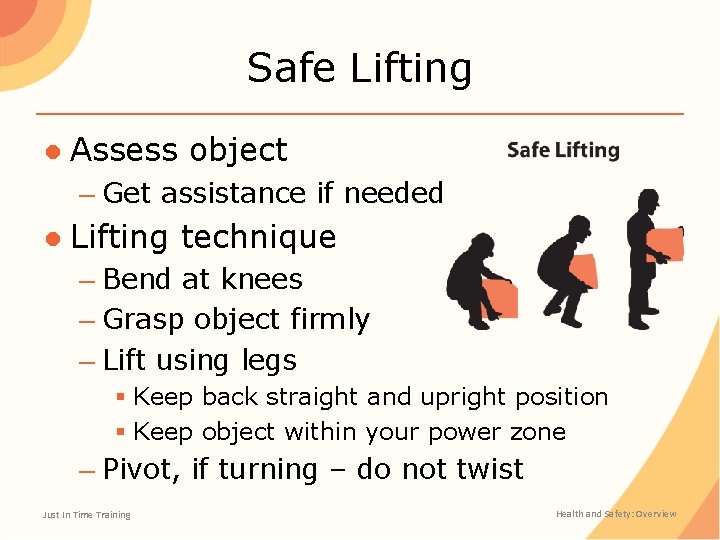 Safe Lifting ● Assess object – Get assistance if needed ● Lifting technique –