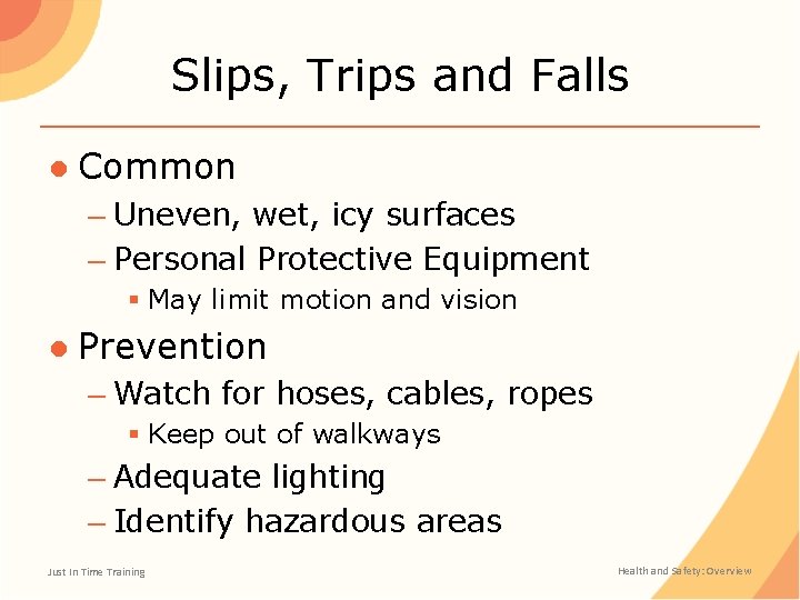 Slips, Trips and Falls ● Common – Uneven, wet, icy surfaces – Personal Protective