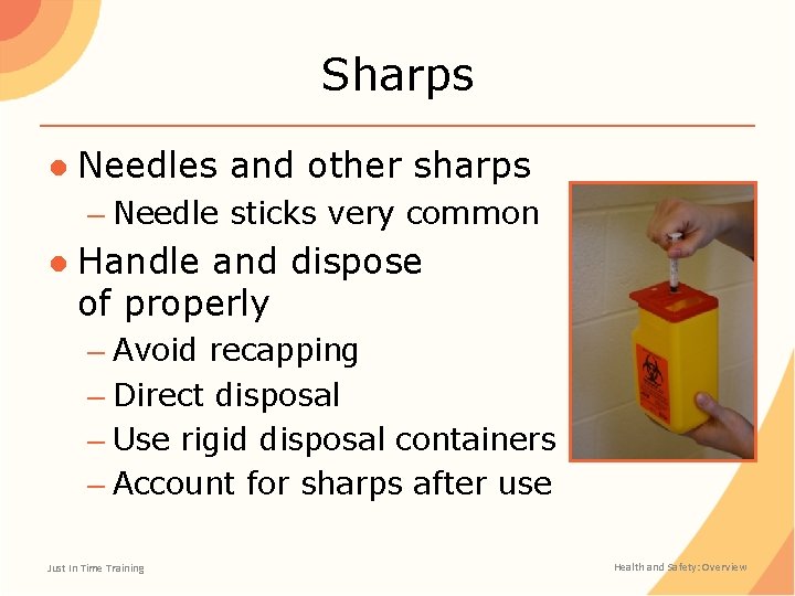 Sharps ● Needles and other sharps – Needle sticks very common ● Handle and