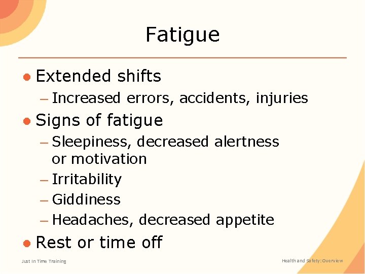 Fatigue ● Extended shifts – Increased errors, accidents, injuries ● Signs of fatigue –