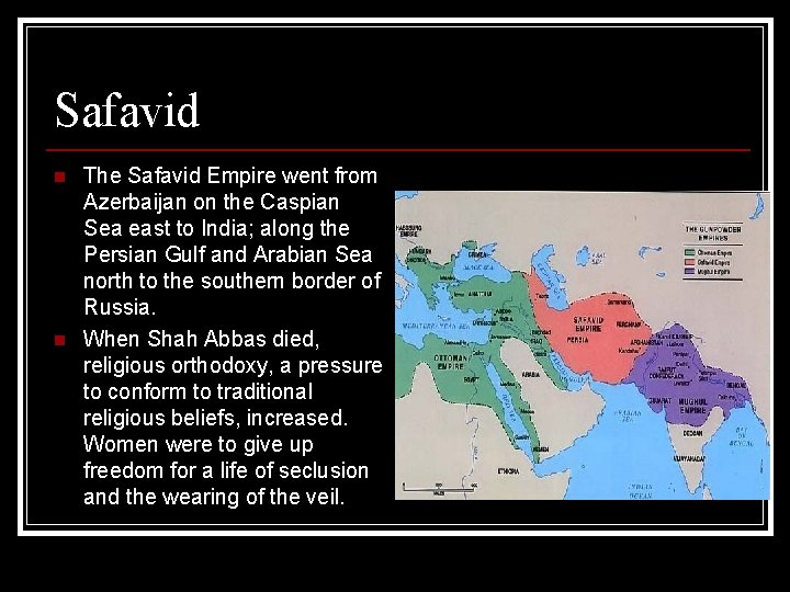 Safavid n n The Safavid Empire went from Azerbaijan on the Caspian Sea east