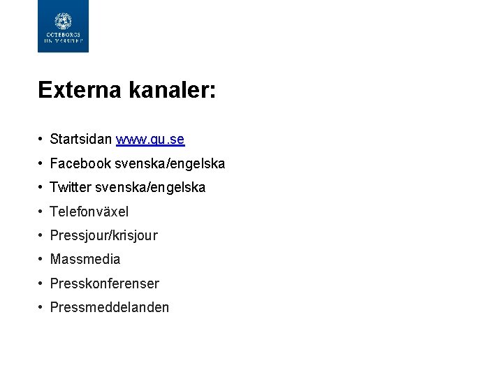 Externa kanaler: • Startsidan www. gu. se • Facebook svenska/engelska • Twitter svenska/engelska •