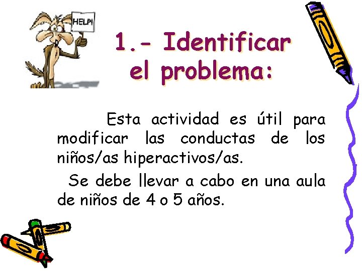 1. - Identificar el problema: Esta actividad es útil para modificar las conductas de