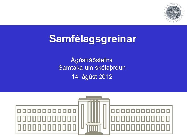 Samfélagsgreinar Ágústráðstefna Samtaka um skólaþróun 14. ágúst 2012 