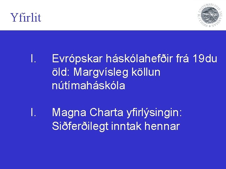 Yfirlit I. Evrópskar háskólahefðir frá 19 du öld: Margvísleg köllun nútímaháskóla I. Magna Charta