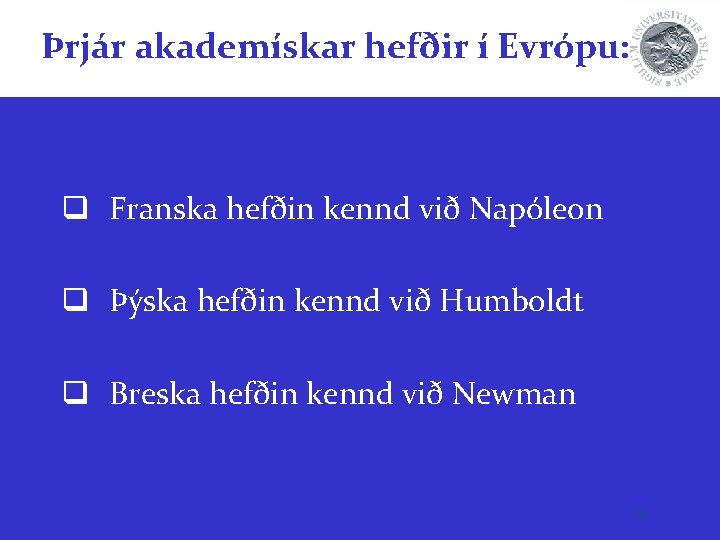 Þrjár akademískar hefðir í Evrópu: q Franska hefðin kennd við Napóleon q Þýska hefðin