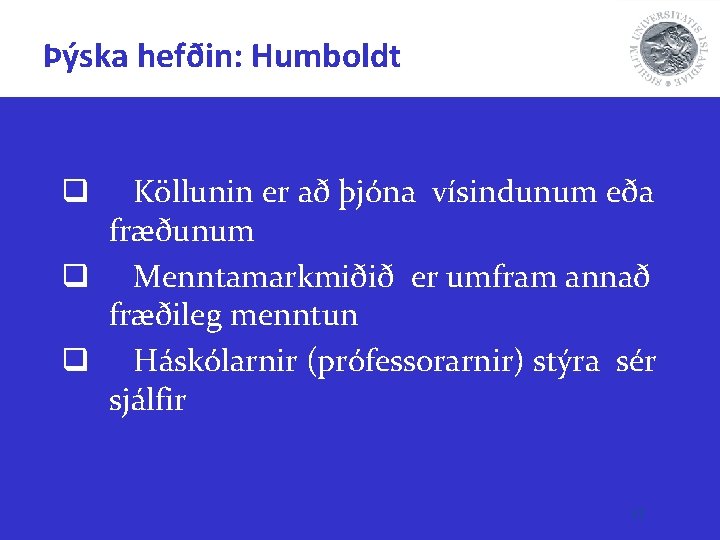 Þýska hefðin: Humboldt Köllunin er að þjóna vísindunum eða fræðunum q Menntamarkmiðið er umfram
