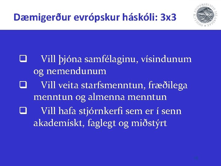 Dæmigerður evrópskur háskóli: 3 x 3 Vill þjóna samfélaginu, vísindunum og nemendunum q Vill