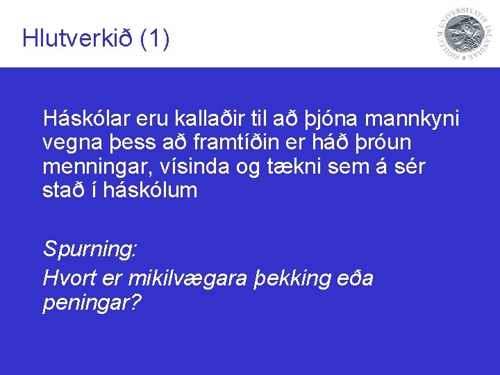 Hlutverkið (1) Háskólar eru kallaðir til að þjóna mannkyni vegna þess að framtíðin er