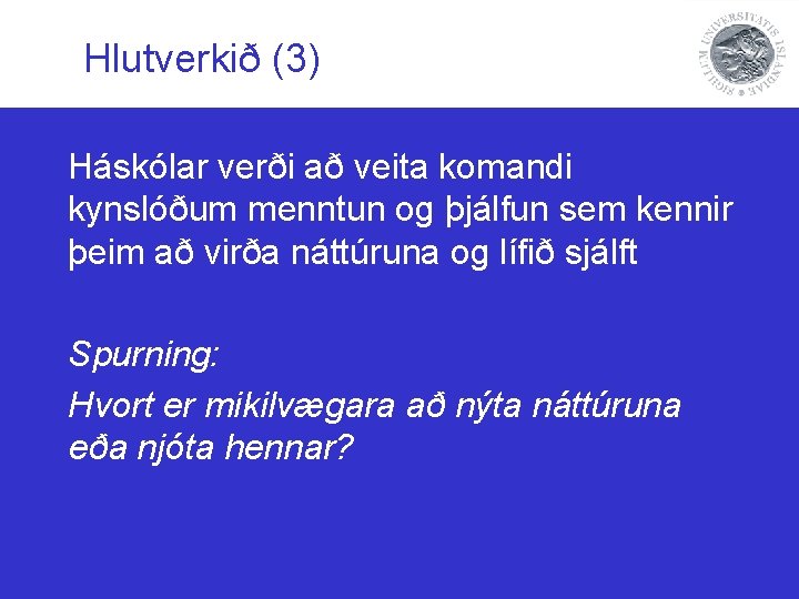 Hlutverkið (3) Háskólar verði að veita komandi kynslóðum menntun og þjálfun sem kennir þeim