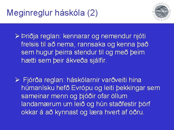 Meginreglur háskóla (2) Ø Þriðja reglan: kennarar og nemendur njóti frelsis til að nema,