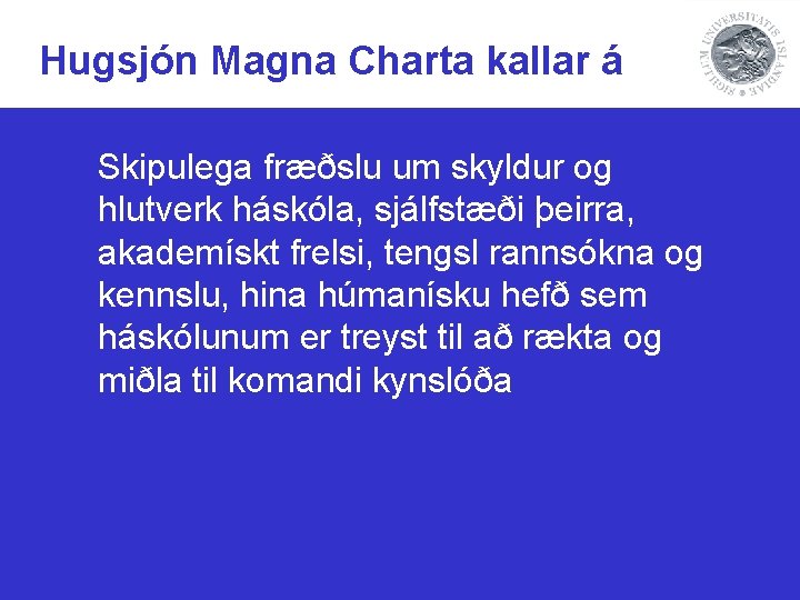 Hugsjón Magna Charta kallar á Skipulega fræðslu um skyldur og hlutverk háskóla, sjálfstæði þeirra,