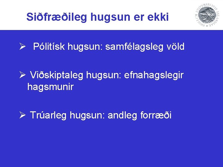 Siðfræðileg hugsun er ekki Ø Pólitísk hugsun: samfélagsleg völd Ø Viðskiptaleg hugsun: efnahagslegir hagsmunir