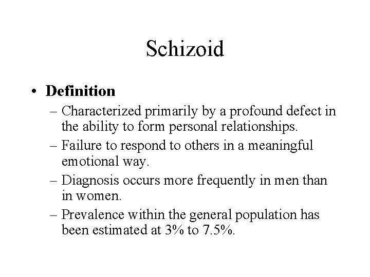 Schizoid • Definition – Characterized primarily by a profound defect in the ability to