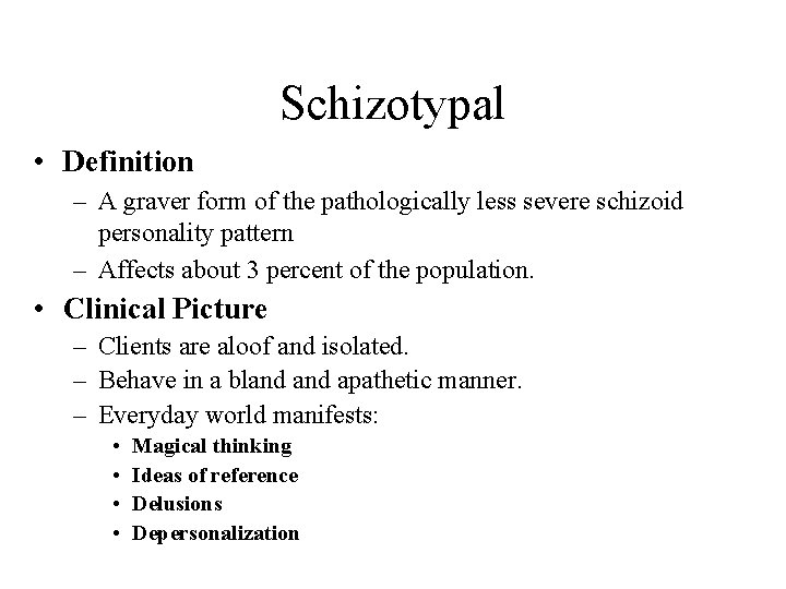 Schizotypal • Definition – A graver form of the pathologically less severe schizoid personality