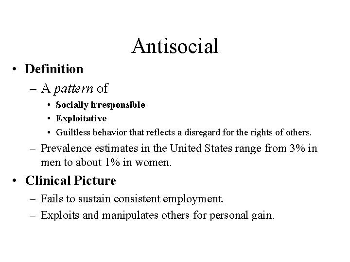 Antisocial • Definition – A pattern of • Socially irresponsible • Exploitative • Guiltless