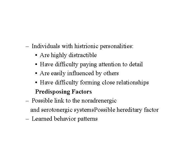 – Individuals with histrionic personalities: • Are highly distractible • Have difficulty paying attention