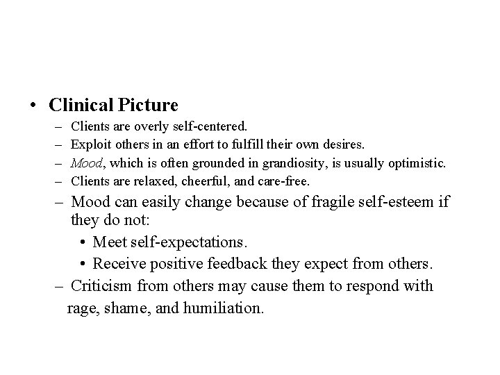  • Clinical Picture – – Clients are overly self-centered. Exploit others in an